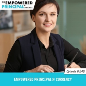 The Empowered Principal® Podcast Angela Kelly | Empowered Principal® CURRENCY