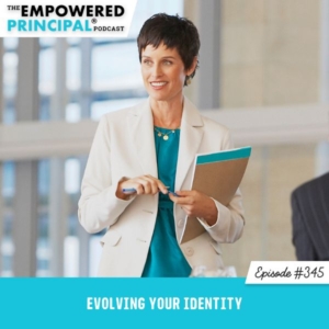 The Empowered Principal® Podcast Angela Kelly | Evolving Your Identity