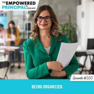 The Empowered Principal® Podcast Angela Kelly | Being Organized