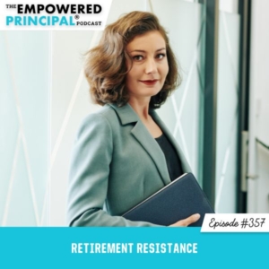 The Empowered Principal® Podcast Angela Kelly | Retirement Resistance