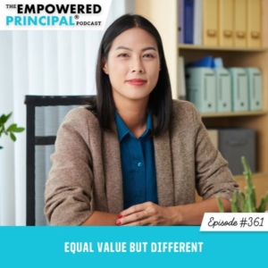 The Empowered Principal® Podcast Angela Kelly | Equal Value but Different