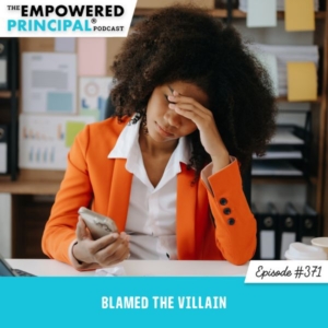 The Empowered Principal® Podcast Angela Kelly | Blamed the Villain