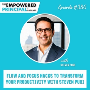 The Empowered Principal® Podcast Angela Kelly | Flow and Focus Hacks to Transform Your Principal Productivity with Steven Puri