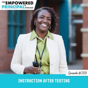 The Empowered Principal® Podcast Angela Kelly | Instruction After Testing
