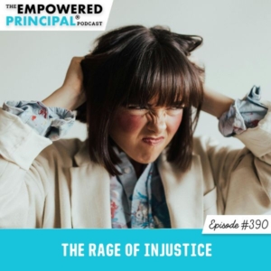 The Empowered Principal® Podcast Angela Kelly | The Rage of Injustice