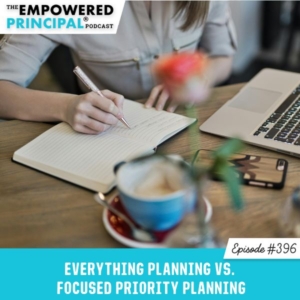 The Empowered Principal® Podcast Angela Kelly | Everything Planning vs. Focused Priority Planning