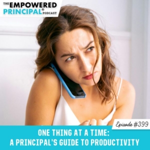 The Empowered Principal® Podcast Angela Kelly | One Thing at a Time: A Principal's Guide to Productivity