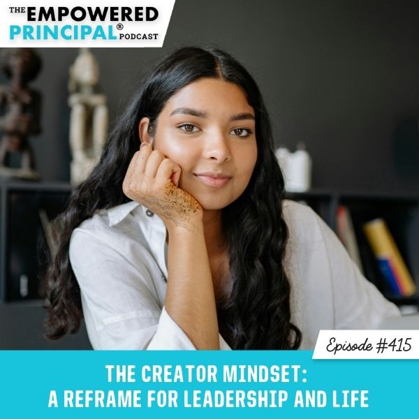 Ep #415: The Creator Mindset: A Reframe for Leadership and Life ...