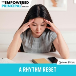 The Empowered Principal® Podcast Angela Kelly | A Rhythm Reset