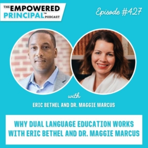 The Empowered Principal® Podcast Angela Kelly | Why Dual Language Education Works with Eric Bethel and Dr. Maggie Marcus