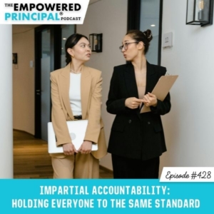 The Empowered Principal® Podcast Angela Kelly | Impartial Accountability: Holding Everyone to the Same Standard