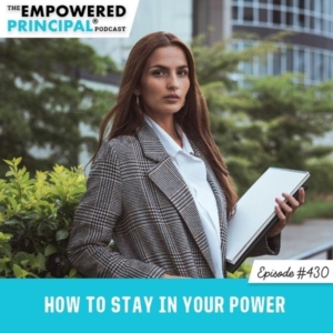 The Empowered Principal® Podcast Angela Kelly | How to Stay in Your Power