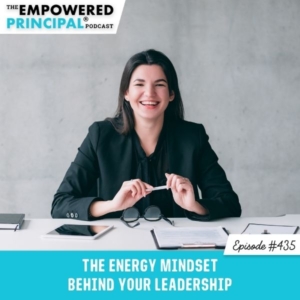 The Empowered Principal® Podcast Angela Kelly | The Energy Mindset Behind Your Leadership