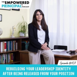 The Empowered Principal® Podcast Angela Kelly | Rebuilding Your Leadership Identity After Being Released from Your Position