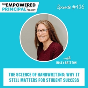 The Empowered Principal® Podcast Angela Kelly | The Science of Handwriting: Why It Still Matters for Student Success with Holly Britton