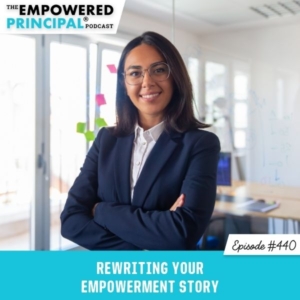 The Empowered Principal® Podcast Angela Kelly | Rewriting Your Empowerment Story 