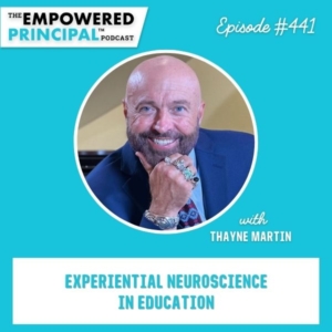 The Empowered Principal® Podcast Angela Kelly | Experiential Neuroscience in Education with Thayne Martin