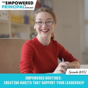 The Empowered Principal® Podcast Angela Kelly | Empowered Routines: Creating Habits That Support Your Leadership