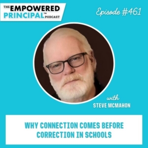 The Empowered Principal® Podcast Angela Kelly | Why Connection Comes Before Correction in Schools with Steve McMahon