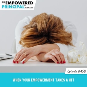 The Empowered Principal® Podcast Angela Kelly | When Your Empowerment Takes a Hit